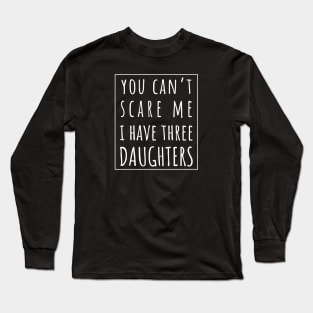 You Can't Scare Me I Have Three Daughters. | Perfect Funny Gift for Dad Mom vintage. Long Sleeve T-Shirt